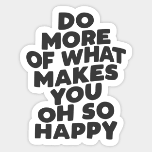 Do More of What Makes You Oh So Happy in Black and White Sticker